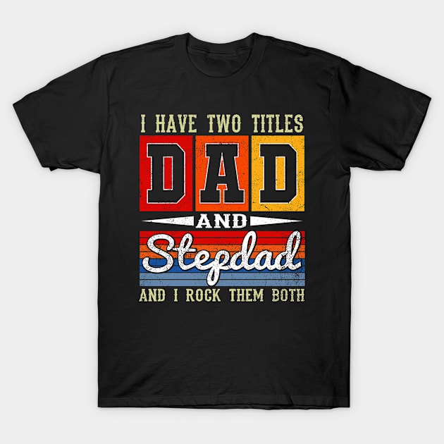 Vintage I Have Two Titles Dad And Step-dad Fathers Day T-Shirt by Salimkaxdew